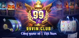 99vin- Cổng game uy tín hàng đầu Việt Nam