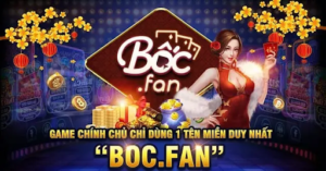 Cổng game Boc Fan- Cổng game hot nhất hiện nay